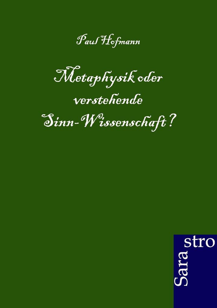 Metaphysik oder verstehende Sinn-Wissenschaft?