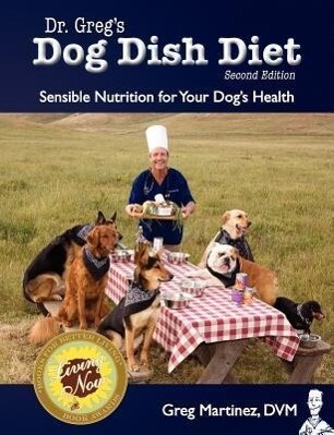 Dr. Greg‘s Dog Dish Diet: Sensible Nutrition for Your Dog‘s Health (Second Edition)