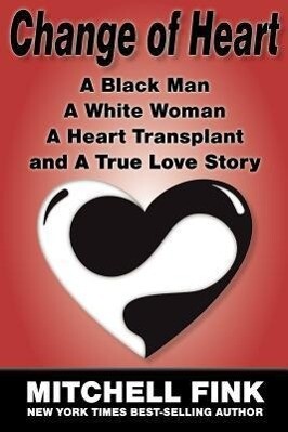 Change of Heart: A Black Man a White Woman a Heart Transplant and a True Love Story