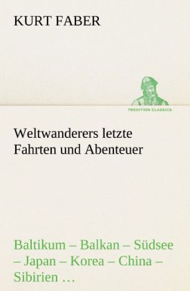 Weltwanderers letzte Fahrten und Abenteuer - Kurt Faber