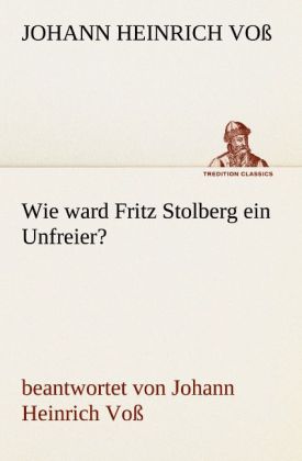 Wie ward Fritz Stolberg ein Unfreier?