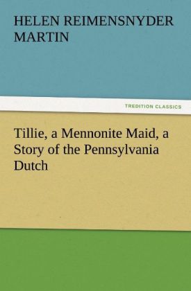 Tillie a Mennonite Maid a Story of the Pennsylvania Dutch