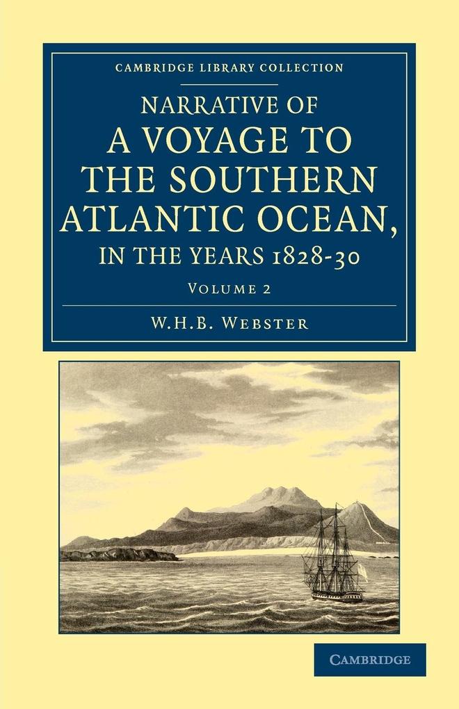 Narrative of a Voyage to the Southern Atlantic Ocean in the Years 1828 29 30 Performed in Hm Sloop Chanticleer