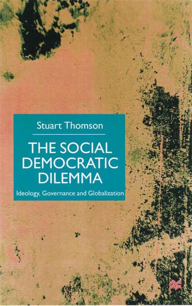 The Social Democratic Dilemma: Ideology Governance and Globalization - S. Thomson