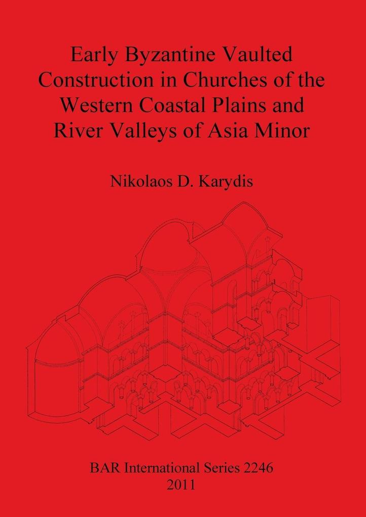 Early Byzantine Vaulted Construction in Churches of the Western Coastal Plains and River Valleys of Asia Minor