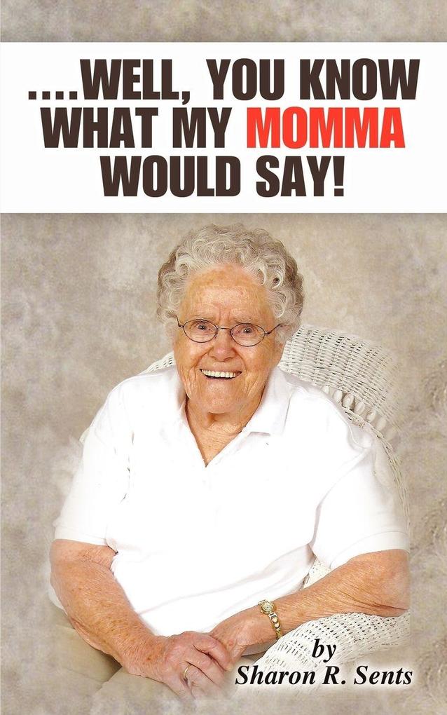 ....Well You Know What My Momma Would Say!