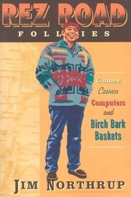 Rez Road Follies: Canoes Casinos Computers and Birch Bark Baskets - Jim Northrup