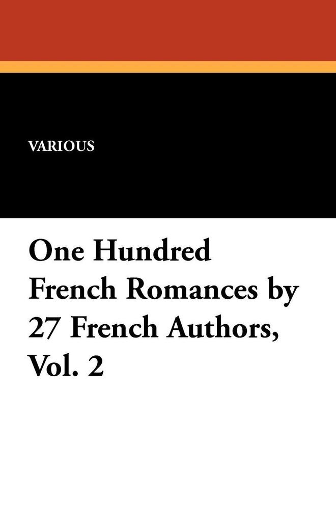 One Hundred French Romances by 27 French Authors Vol. 2