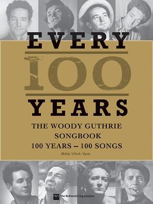 Every 100 Years - The Woody Guthrie Centennial Songbook: 100 Years - 100 Songs