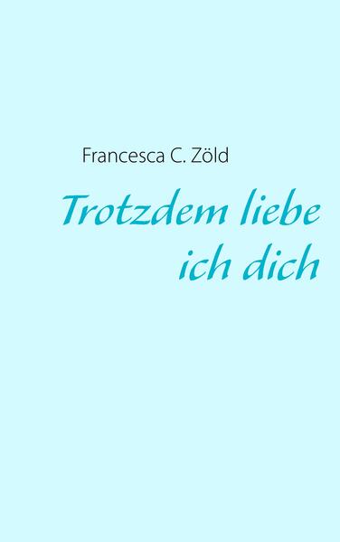 Trotzdem liebe ich dich