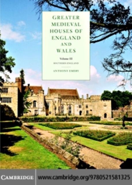 Greater Medieval Houses of England and Wales 1300-1500: Volume 3 Southern England