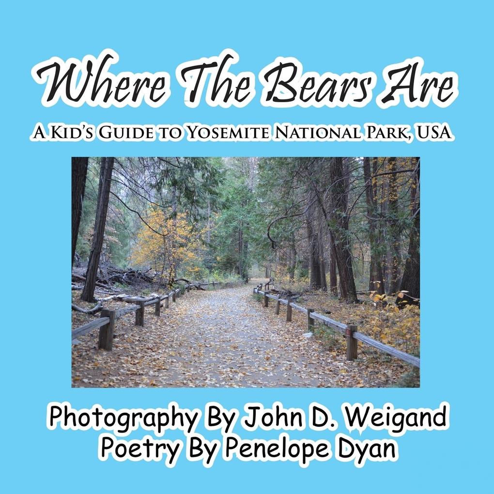 Where The Bears Are---A Kid‘s Guide To Yosemite National Park USA