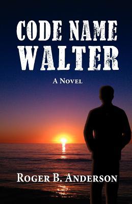 Code Name Walter a Novel