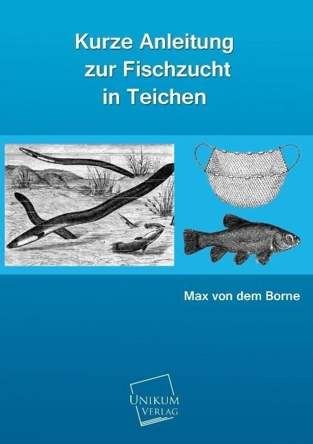 Kurze Anleitung zur Fischzucht in Teichen - Max von dem Borne