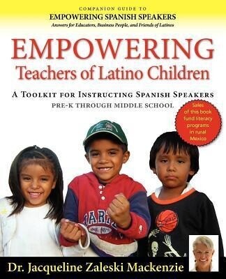 Empowering Educators of Latino Children - A Toolkit for Teaching Spanish Speakers PreK through Middle School