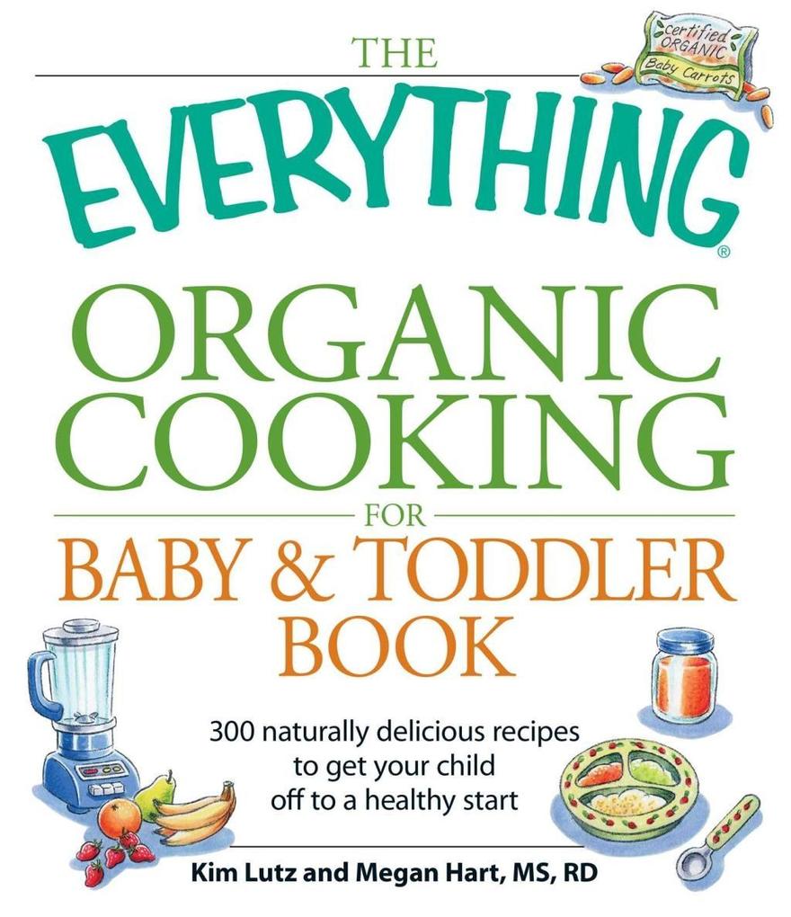 The Everything Organic Cooking for Baby & Toddler Book