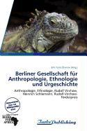 Berliner Gesellschaft für Anthropologie Ethnologie und Urgeschichte