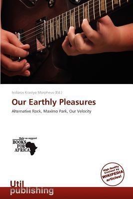Our Earthly Pleasures