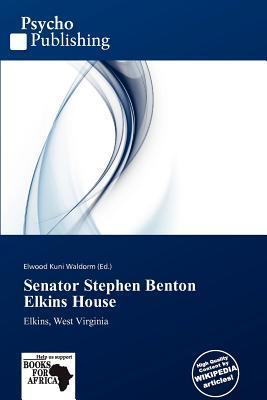 Senator Stephen Benton Elkins House