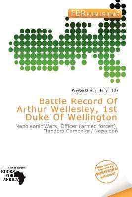 Battle Record Of Arthur Wellesley 1st Duke Of Wellington