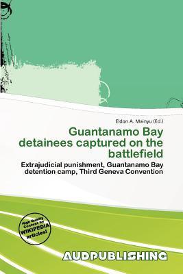 Guantanamo Bay detainees captured on the battlefield