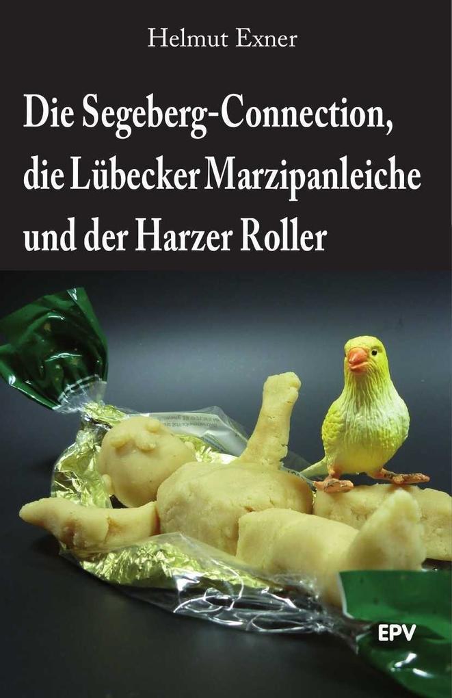 Die Segeberg-Connection die Lübecker Marzipanleiche und der Harzer Roller