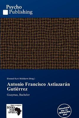 Antonio Francisco Astiazarán Gutiérrez