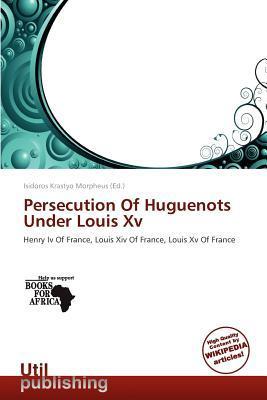Persecution Of Huguenots Under Louis Xv