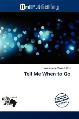 Tell Me When to Go