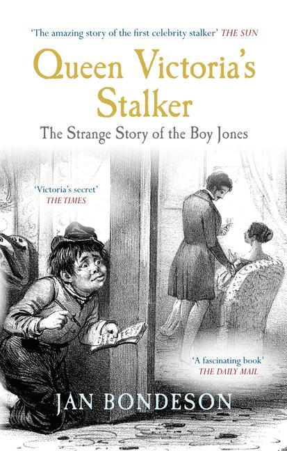Queen Victoria's Stalker: The Strange Story of the Boy Jones - Jan Bondeson