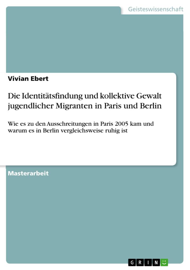 Die Identitätsfindung und kollektive Gewalt jugendlicher Migranten in Paris und Berlin - Vivian Ebert