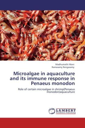 Microalgae in aquaculture and its immune response in Penaeus monodon - Madhumathi Mani/ Ramasamy Rengasamy