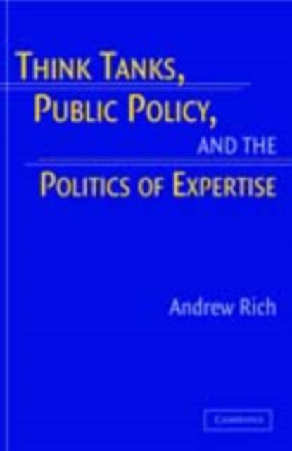 Think Tanks Public Policy and the Politics of Expertise - Andrew Rich