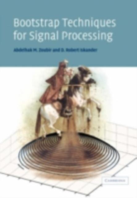 Bootstrap Techniques for Signal Processing - Abdelhak M. Zoubir