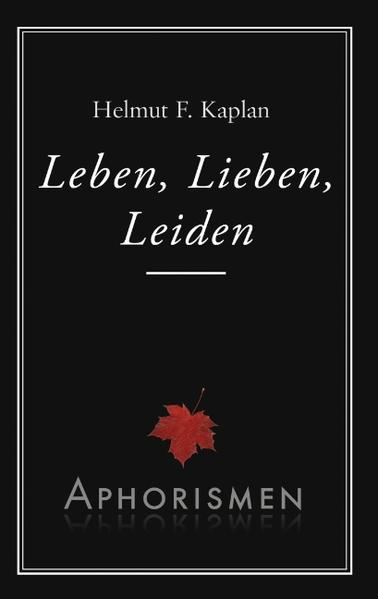 Leben Lieben Leiden - Helmut F. Kaplan
