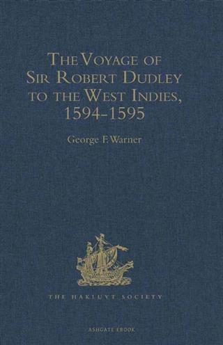 Voyage of Sir Robert Dudley afterwards styled Earl of Warwick and Leicester and Duke of Northumberland to the West Indies 1594-1595