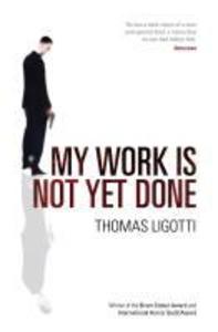 My Work Is Not Yet Done - Thomas Ligotti