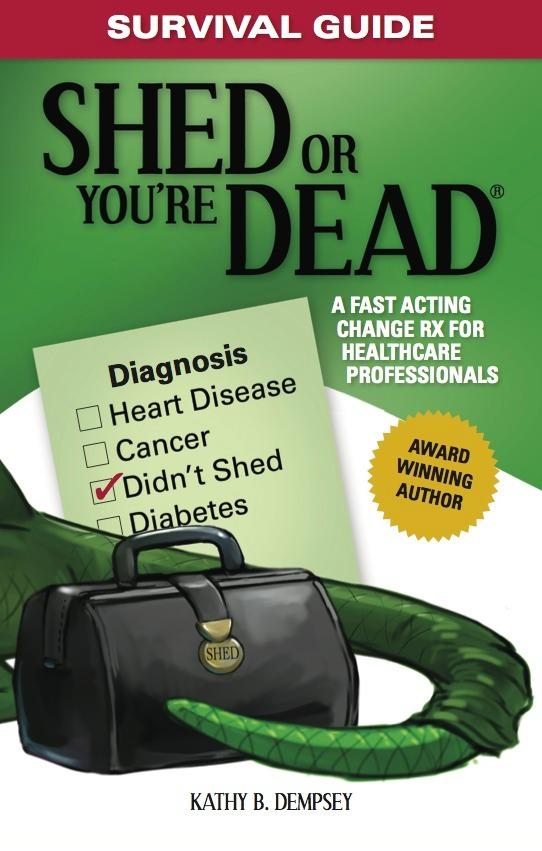 Survival Guide: Shed or You‘re Dead - A Fast Acting Change Rx for Healthcare Professionals