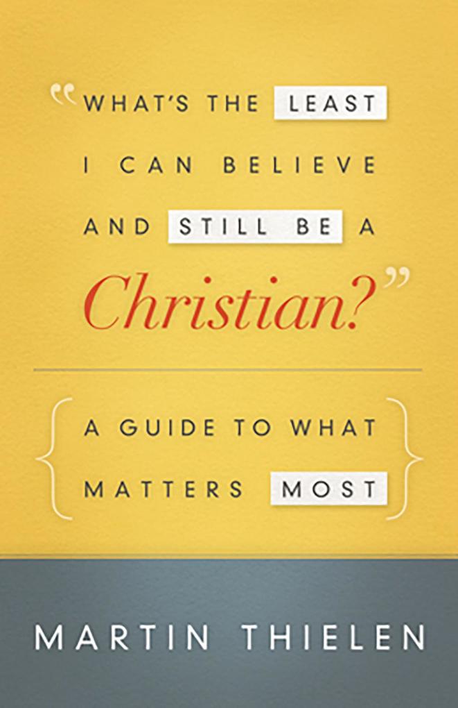 What‘s the Least I Can Believe and Still Be a Christian? New Edition with Study Guide