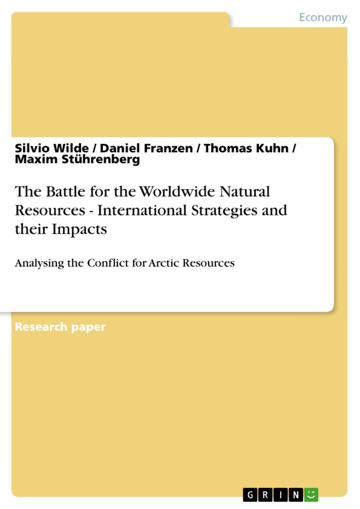 The Battle for the Worldwide Natural Resources - International Strategies and their Impacts - Daniel Franzen/ Thomas Kuhn/ Maxim Stührenberg/ Silvio Wilde