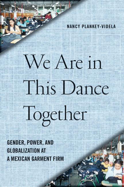 We Are in This Dance Together: Gender Power and Globalization at a Mexican Garment Firm