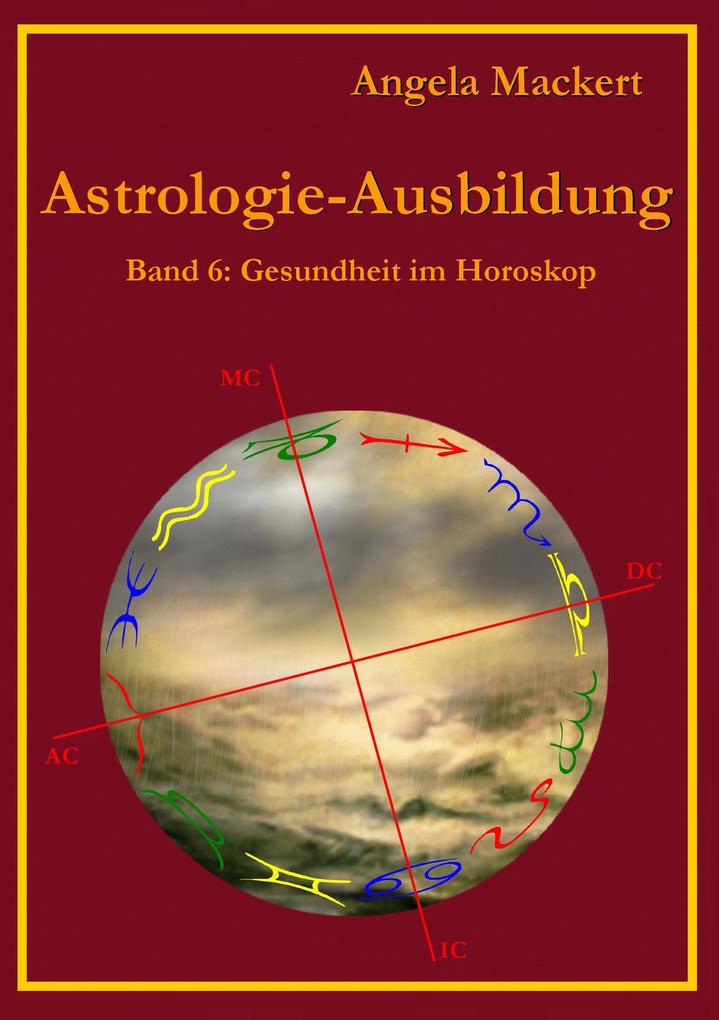 Astrologie-Ausbildung Band 6 - Angela Mackert