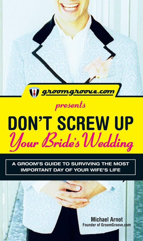 GroomGroove.com Presents Don‘t Screw Up Your Bride‘s Wedding