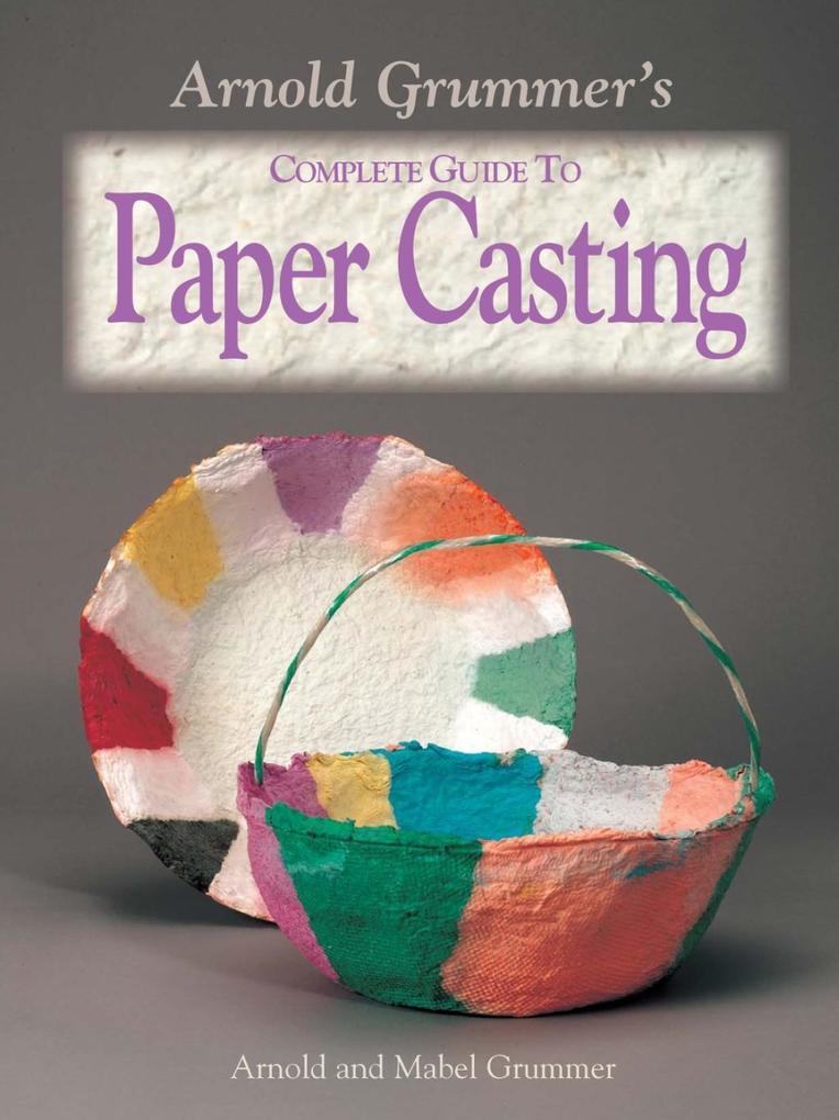 Arnold Grummer‘s Complete Guide to Paper Casting