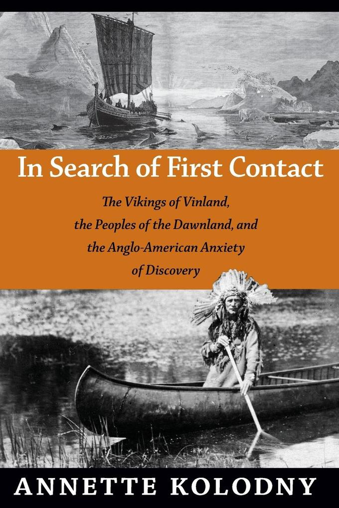 In Search of First Contact: The Vikings of Vinland the Peoples of the Dawnland and the Anglo-American Anxiety of Discovery
