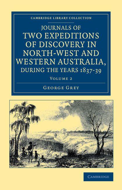 Journals of Two Expeditions of Discovery in North-West and Western Australia During the Years 1837 38 and 39 - Volume 2