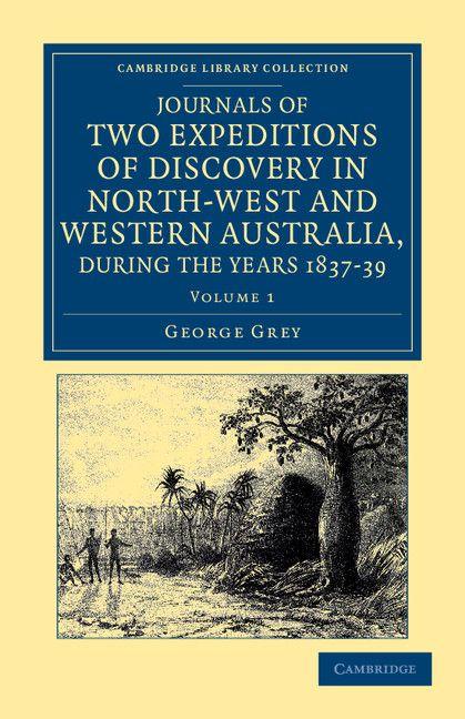 Journals of Two Expeditions of Discovery in North-West and Western Australia During the Years 1837 38 and 39