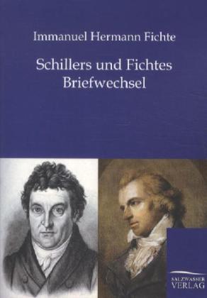 Schillers und Fichtes Briefwechsel - Immanuel Hermann Fichte/ Friedrich Schiller/ Johann Gottlieb Fichte