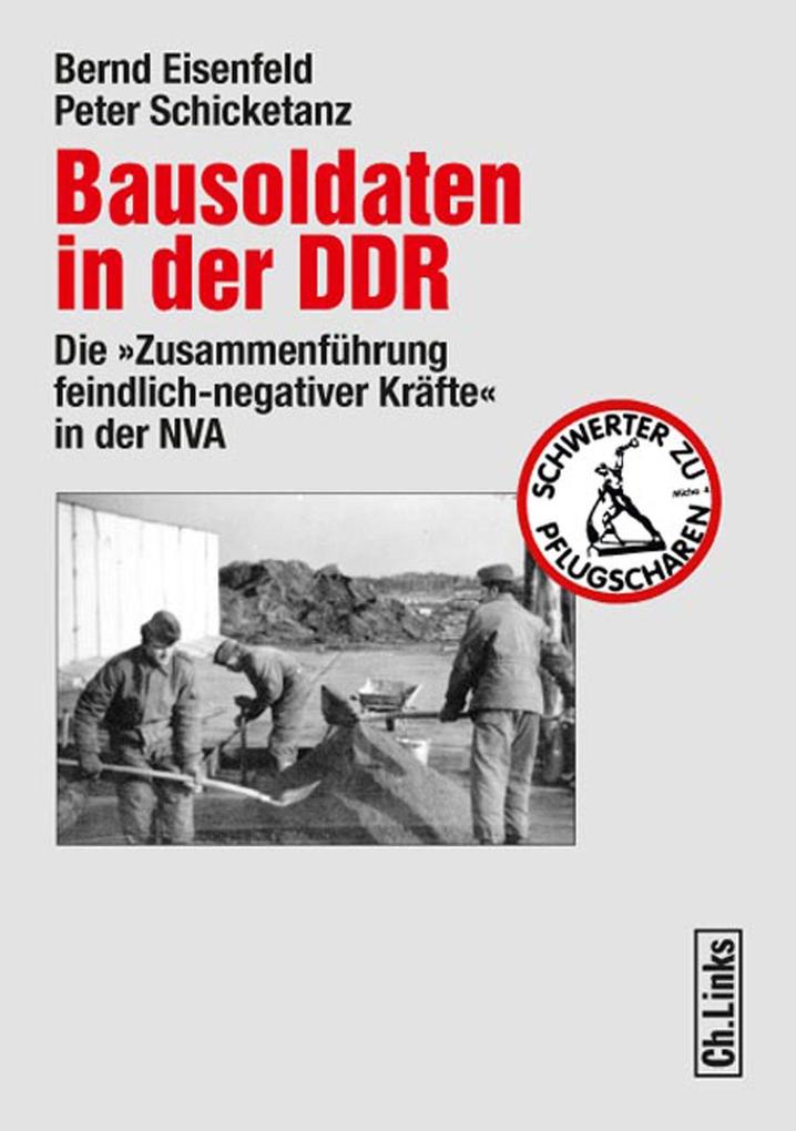 Bausoldaten in der DDR - Bernd Eisenfeld/ Peter Schicketanz