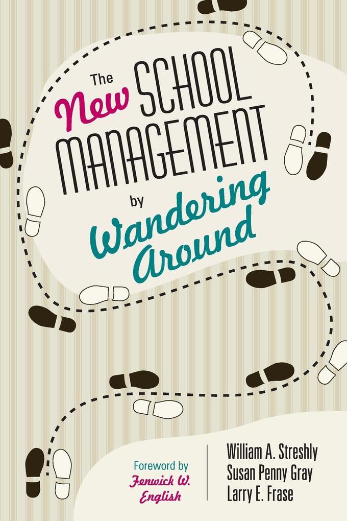 The New School Management by Wandering Around - Larry E. Frase/ Susan P. Gray/ William A. Streshly